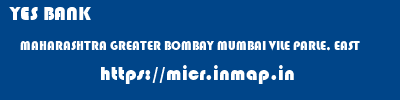 YES BANK  MAHARASHTRA GREATER BOMBAY MUMBAI VILE PARLE, EAST  micr code